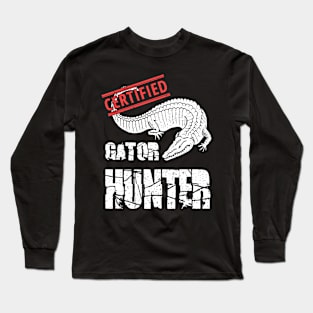 Certified Gator Hunter Alligator Hunting Swamp Hunting Long Sleeve T-Shirt